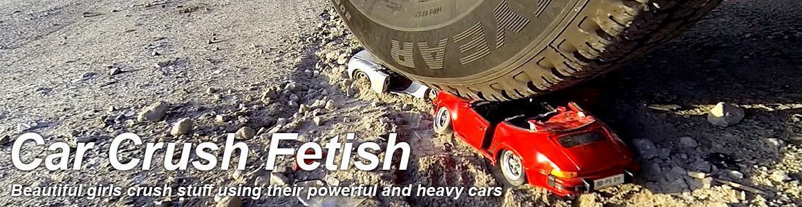 CAR CRUSH FETISH - Beautiful girls crush stuff using their powerful and heavy cars